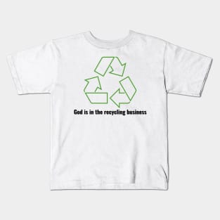 God is in the recycling business V1 Black Lettering Kids T-Shirt